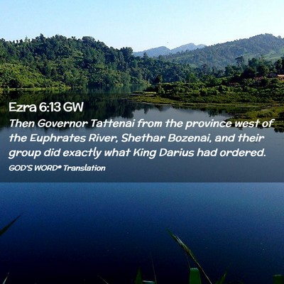 Picture 02 - Ezra 6:13 GW - Then Governor Tattenai from the province west of - Bible Verse Picture