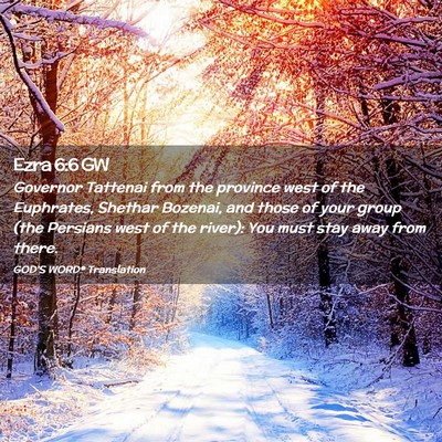 Picture 02 - Ezra 6:6 GW - Governor Tattenai from the province west of the - Bible Verse Picture