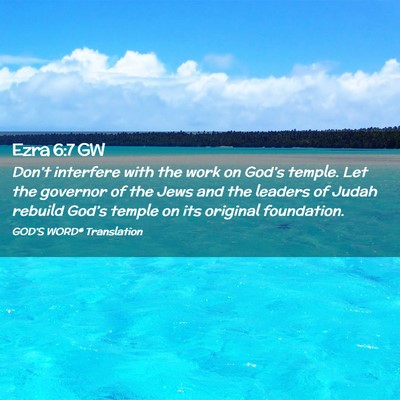 Picture 02 - Ezra 6:7 GW - Don’t interfere with the work on God’s - Bible Verse Picture