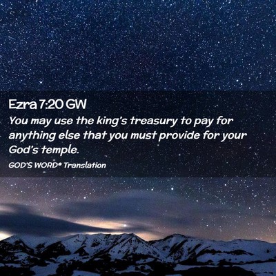 Picture 02 - Ezra 7:20 GW - You may use the king’s treasury to pay for - Bible Verse Picture
