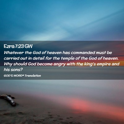 Picture 02 - Ezra 7:23 GW - Whatever the God of heaven has commanded must be - Bible Verse Picture