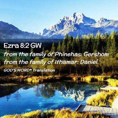 Picture 02 - Ezra 8:2 GW - from the family of Phinehas: Gershom from the - Bible Verse Picture