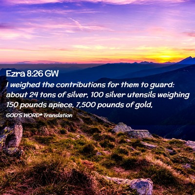 Picture 02 - Ezra 8:26 GW - I weighed the contributions for them to guard: - Bible Verse Picture