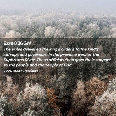 Picture 02 - Ezra 8:36 GW - The exiles delivered the king’s orders to the - Bible Verse Picture