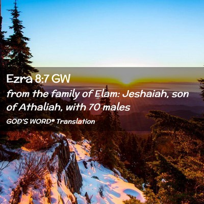 Picture 02 - Ezra 8:7 GW - from the family of Elam: Jeshaiah, son of - Bible Verse Picture