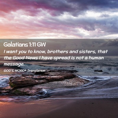 Picture 02 - Galatians 1:11 GW - I want you to know, brothers and sisters, that - Bible Verse Picture