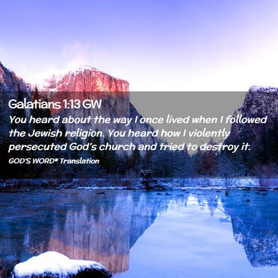 Picture 02 - Galatians 1:13 GW - You heard about the way I once lived when I - Bible Verse Picture