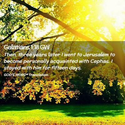 Picture 02 - Galatians 1:18 GW - Then, three years later I went to Jerusalem to - Bible Verse Picture