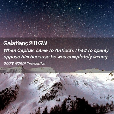 Picture 02 - Galatians 2:11 GW - When Cephas came to Antioch, I had to openly - Bible Verse Picture