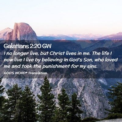 Picture 02 - Galatians 2:20 GW - I no longer live, but Christ lives in me. The - Bible Verse Picture
