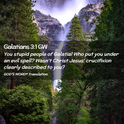 Picture 02 - Galatians 3:1 GW - You stupid people of Galatia! Who put you under - Bible Verse Picture