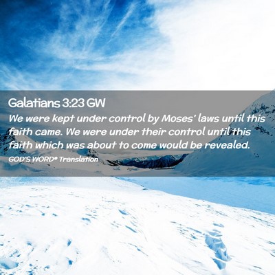 Picture 02 - Galatians 3:23 GW - We were kept under control by Moses’ laws until - Bible Verse Picture