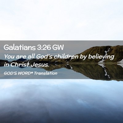 Picture 02 - Galatians 3:26 GW - You are all God’s children by believing in - Bible Verse Picture