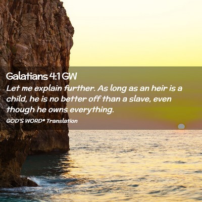 Picture 02 - Galatians 4:1 GW - Let me explain further. As long as an heir is a - Bible Verse Picture