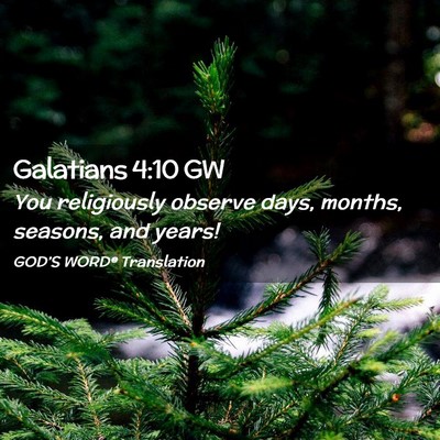 Picture 02 - Galatians 4:10 GW - You religiously observe days, months, seasons, - Bible Verse Picture