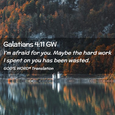 Picture 02 - Galatians 4:11 GW - I’m afraid for you. Maybe the hard work I spent - Bible Verse Picture