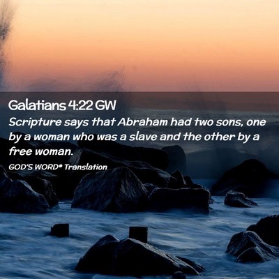 Picture 02 - Galatians 4:22 GW - Scripture says that Abraham had two sons, one by - Bible Verse Picture