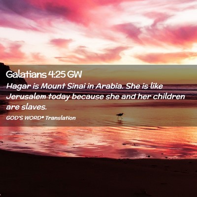 Picture 02 - Galatians 4:25 GW - Hagar is Mount Sinai in Arabia. She is like - Bible Verse Picture