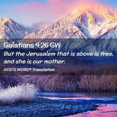 Picture 02 - Galatians 4:26 GW - But the Jerusalem that is above is free, and she - Bible Verse Picture