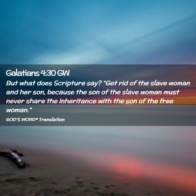 Picture 02 - Galatians 4:30 GW - But what does Scripture say? “Get rid of the - Bible Verse Picture