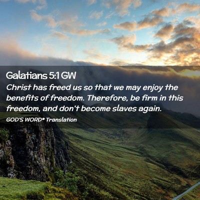 Picture 02 - Galatians 5:1 GW - Christ has freed us so that we may enjoy the - Bible Verse Picture