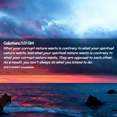 Picture 02 - Galatians 5:17 GW - What your corrupt nature wants is contrary to - Bible Verse Picture