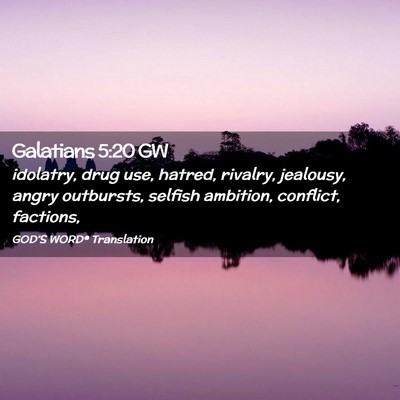 Picture 02 - Galatians 5:20 GW - idolatry, drug use, hatred, rivalry, jealousy, - Bible Verse Picture