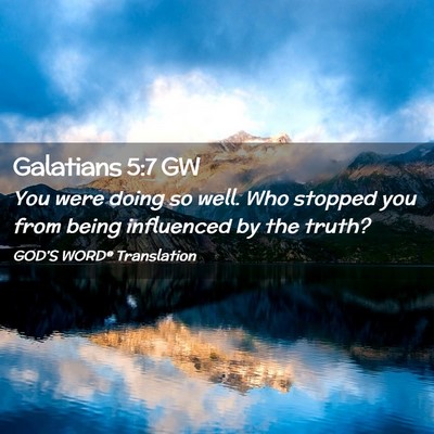 Picture 02 - Galatians 5:7 GW - You were doing so well. Who stopped you from - Bible Verse Picture