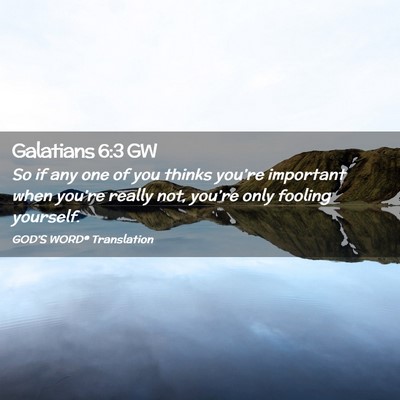 Picture 02 - Galatians 6:3 GW - So if any one of you thinks you’re important - Bible Verse Picture