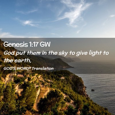Picture 02 - Genesis 1:17 GW - God put them in the sky to give light to the - Bible Verse Picture