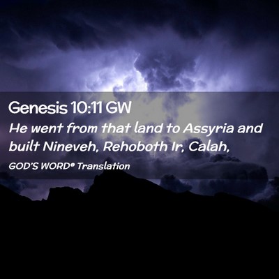 Picture 02 - Genesis 10:11 GW - He went from that land to Assyria and built - Bible Verse Picture