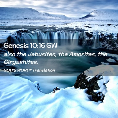 Picture 02 - Genesis 10:16 GW - also the Jebusites, the Amorites, the - Bible Verse Picture