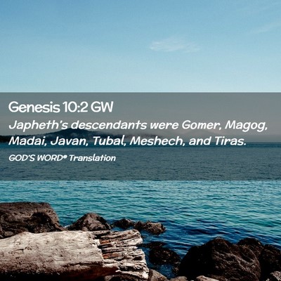 Picture 02 - Genesis 10:2 GW - Japheth’s descendants were Gomer, Magog, Madai, - Bible Verse Picture
