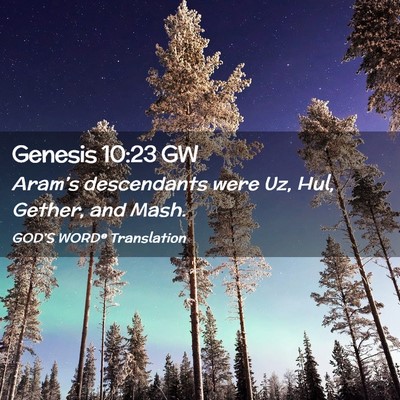 Picture 02 - Genesis 10:23 GW - Aram’s descendants were Uz, Hul, Gether, and - Bible Verse Picture