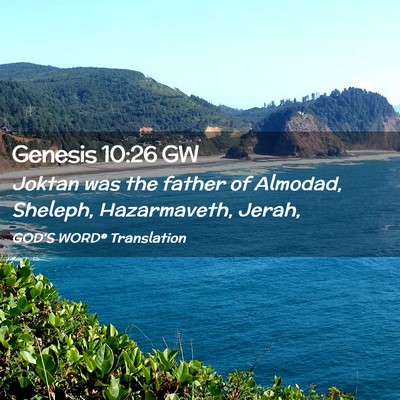 Picture 02 - Genesis 10:26 GW - Joktan was the father of Almodad, Sheleph, - Bible Verse Picture