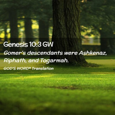 Picture 02 - Genesis 10:3 GW - Gomer’s descendants were Ashkenaz, Riphath, and - Bible Verse Picture
