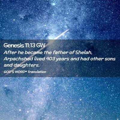 Picture 02 - Genesis 11:13 GW - After he became the father of Shelah, Arpachshad - Bible Verse Picture