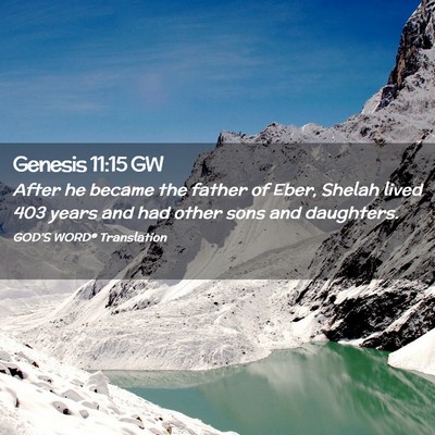 Picture 02 - Genesis 11:15 GW - After he became the father of Eber, Shelah lived - Bible Verse Picture
