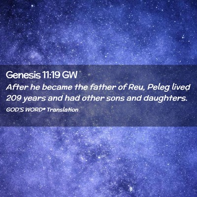 Picture 02 - Genesis 11:19 GW - After he became the father of Reu, Peleg lived - Bible Verse Picture