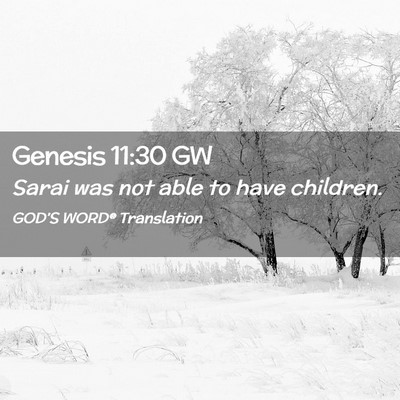 Picture 02 - Genesis 11:30 GW - Sarai was not able to have - Bible Verse Picture