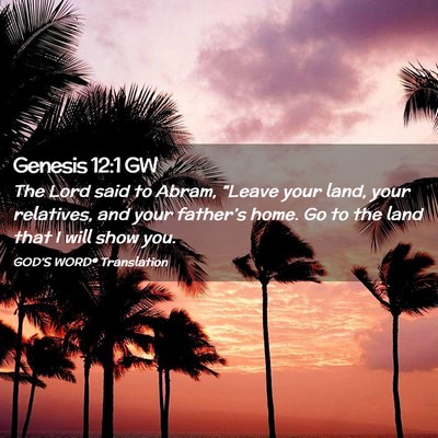 Picture 02 - Genesis 12:1 GW - The Lord said to Abram, “Leave your land, your - Bible Verse Picture
