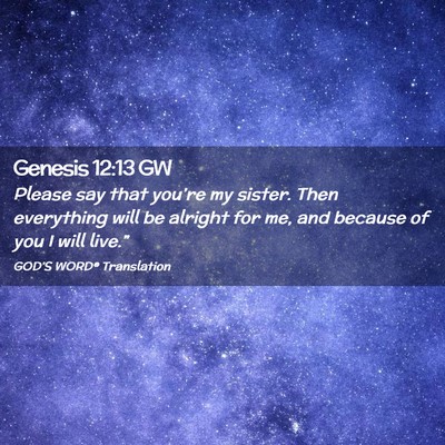 Picture 02 - Genesis 12:13 GW - Please say that you’re my sister. Then - Bible Verse Picture