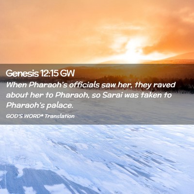 Picture 02 - Genesis 12:15 GW - When Pharaoh’s officials saw her, they raved - Bible Verse Picture