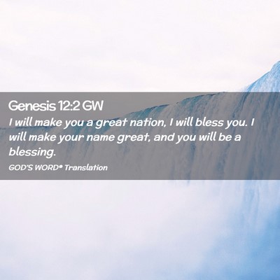 Picture 02 - Genesis 12:2 GW - I will make you a great nation, I will bless you. - Bible Verse Picture
