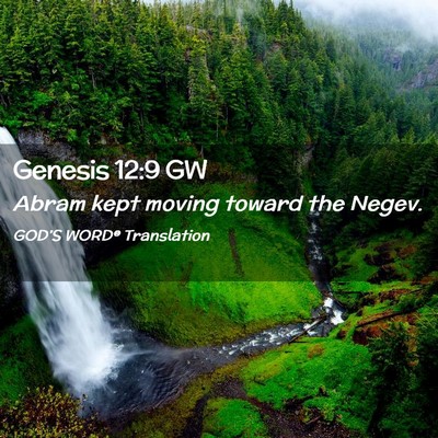 Picture 02 - Genesis 12:9 GW - Abram kept moving toward the - Bible Verse Picture