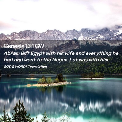 Picture 02 - Genesis 13:1 GW - Abram left Egypt with his wife and everything he - Bible Verse Picture