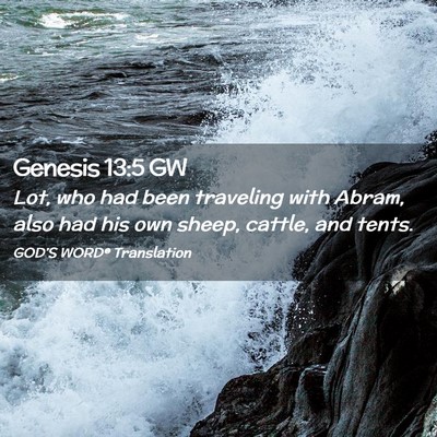 Picture 02 - Genesis 13:5 GW - Lot, who had been traveling with Abram, also had - Bible Verse Picture