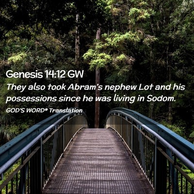 Picture 02 - Genesis 14:12 GW - They also took Abram’s nephew Lot and his - Bible Verse Picture