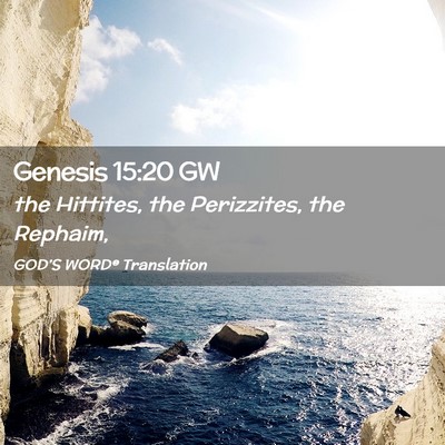 Picture 02 - Genesis 15:20 GW - the Hittites, the Perizzites, the - Bible Verse Picture