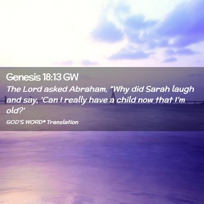 Picture 02 - Genesis 18:13 GW - The Lord asked Abraham, “Why did Sarah laugh - Bible Verse Picture